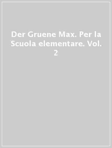 Der Gruene Max. Per la Scuola elementare. Vol. 2