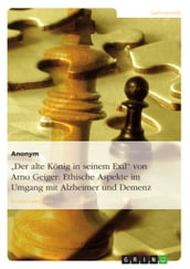  Der alte König in seinem Exil  von Arno Geiger: Ethische Aspekte im Umgang mit Alzheimer und Demenz