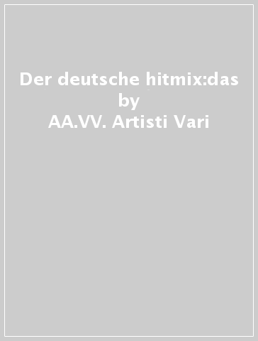 Der deutsche hitmix:das - AA.VV. Artisti Vari