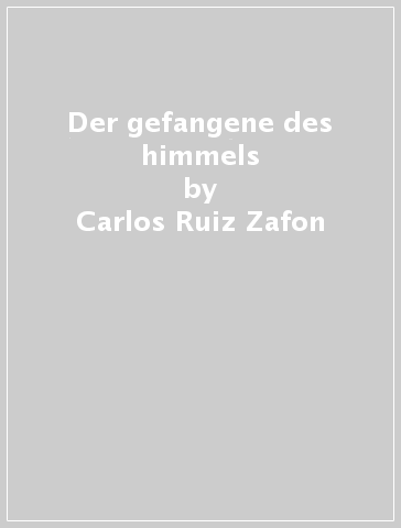 Der gefangene des himmels - Carlos Ruiz Zafon