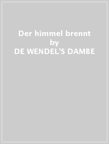 Der himmel brennt - DE WENDEL