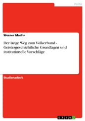 Der lange Weg zum Völkerbund - Geistesgeschichtliche Grundlagen und institutionelle Vorschläge