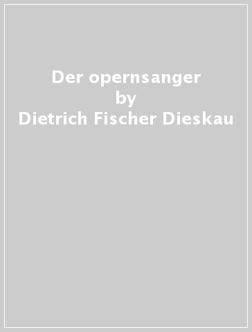 Der opernsanger - Dietrich Fischer-Dieskau