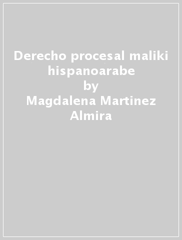 Derecho procesal maliki hispanoarabe - Magdalena Martinez Almira