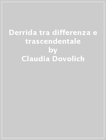 Derrida tra differenza e trascendentale - Claudia Dovolich