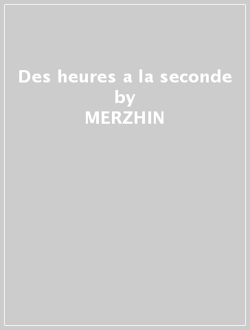 Des heures a la seconde - MERZHIN