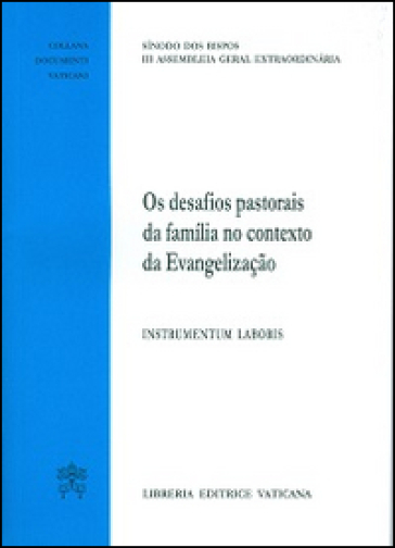 Desafios pastorais de familia no contexto da Evangelizacao. Instrumentum laboris. Instrumentum laboris (Os)