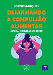 Desarmando a Compulsão Alimentar: Euforia, desculpa para comer