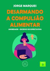 Desarmando a Compulsão Alimentar: Ansiedade, excesso de expectativas