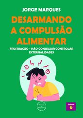 Desarmando a Compulsão Alimentar: Frustração, não conseguir controlar externalidades