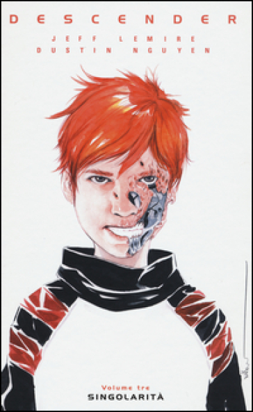 Descender. 3: Singolarità - Jeff Lemire - Dustin Nguyen