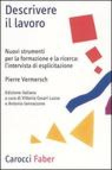 Descrivere il lavoro. Nuovi strumenti per la formazione e la ricerca: l'intervista di esplicitazione - Pierre Vermersch