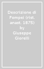 Descrizione di Pompei (rist. anast. 1875)