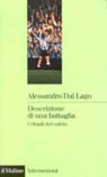 Descrizione di una battaglia. I rituali del calcio - Alessandro Dal Lago