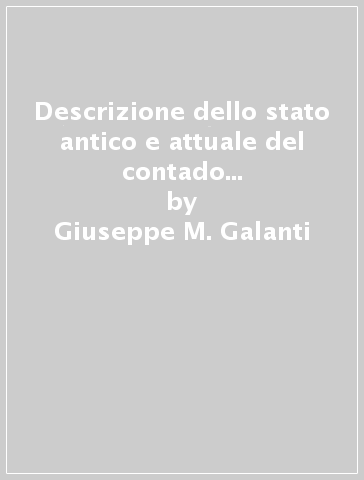 Descrizione dello stato antico e attuale del contado di Molise (rist. anast. Napoli, 1781) - Giuseppe M. Galanti