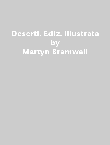 Deserti. Ediz. illustrata - Martyn Bramwell