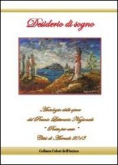 Desiderio di sogno. Antologia delle opere del premio letterario nazionale «Poeta per caso» città di Acireale 2013
