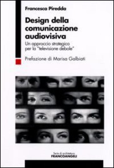 Design della comunicazione audiovisiva. Un approccio strategico per la «televisione debole» - M. Francesca Piredda