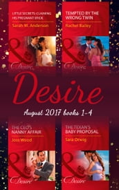 Desire Collection: August 2017 Books 1 - 4: The CEO s Nanny Affair / Little Secrets: Claiming His Pregnant Bride / Tempted by the Wrong Twin / The Texan s Baby Proposal