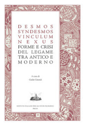 Desmos, syndesmos, vinculum, nexus. Forme e crisi del legame tra antico e moderno