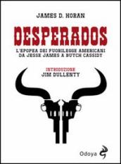 Desperados. L epopea dei fuorilegge americani da Jesse James a Butch Cassidy