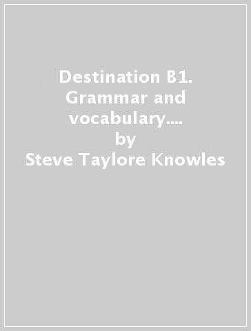 Destination B1. Grammar and vocabulary. Student's book. With key. Per le Scuole superiori - Steve Taylore-Knowles - Malcolm Mann