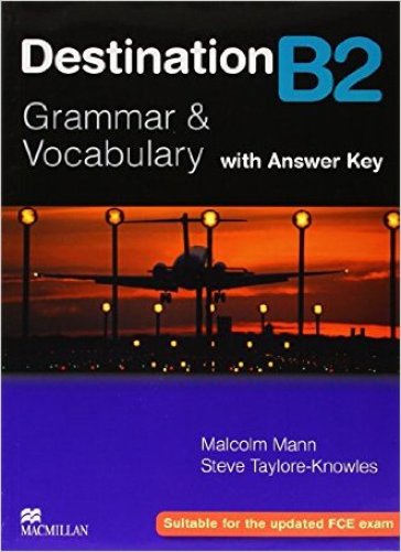 Destination B2. Grammar and vocabulary. Student's book. With key. Per le Scuole superiori - Steve Taylore-Knowles - Malcolm Mann