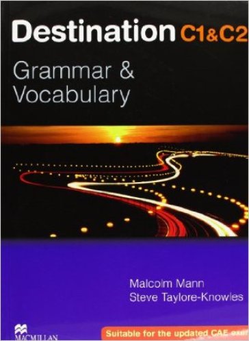 Destination C1 & C2. Grammar and vocabulary. Student's book. Without key. Per le Scuole superiori - Steve Taylore-Knowles - Malcolm Mann