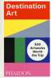 Destination art. 500 artworks worth the trip. Ediz. a colori