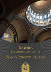 Destino. La cattedrale mai esistita