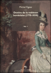 Destins de la noblesse bordelaise (1770-1830). 1.