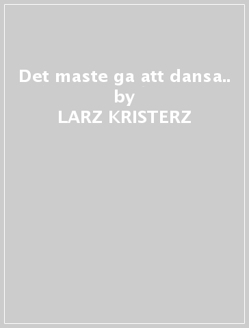 Det maste ga att dansa.. - LARZ KRISTERZ