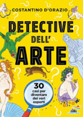 Detective dell arte. 30 casi per diventare dei veri esperti