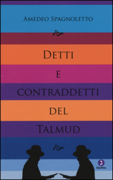 Detti e contraddetti del Talmud - Amedeo Spagnoletto