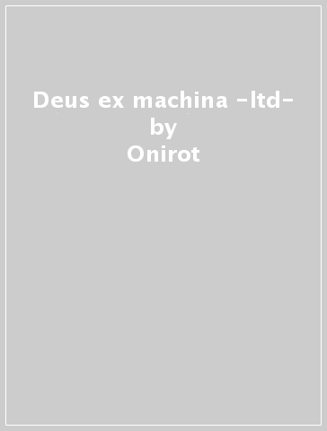 Deus ex machina -ltd- - Onirot