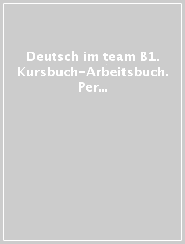 Deutsch im team B1. Kursbuch-Arbeitsbuch. Per le Scuole superiori. Con CD Audio formato MP3. Con e-book. Con espansione online