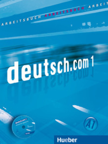 Deutsch.com. Arbeitsbuch. Per le Scuole superiori. Con CD Audio. Vol. 1