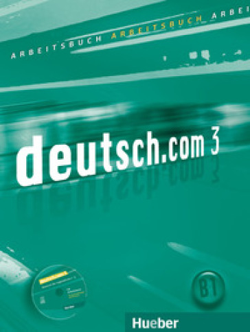 Deutsch.com. Arbeitsbuch. Per le Scuole superiori. Con CD-ROM. Vol. 3