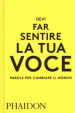 Devi far sentire la tua voce. Parole per cambiare il mondo