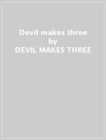 Devil makes three - DEVIL MAKES THREE