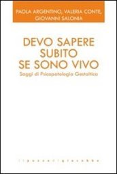 Devo sapere subito se sono vivo. Saggi di psicopatologia gestaltica