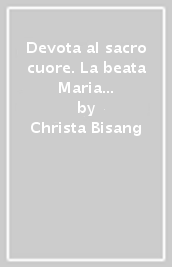 Devota al sacro cuore. La beata Maria Droste zu Vischering preparatrice del messaggio di Fatima