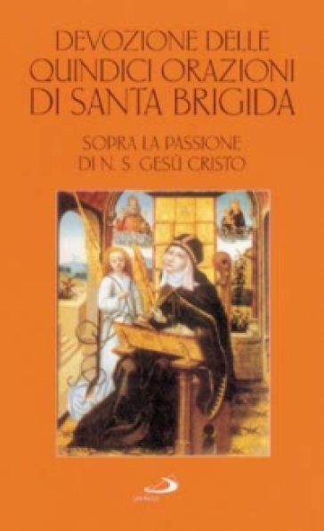 Devozione delle quindici orazioni di santa Brigida. Sopra la passione di n. S. Gesù Cristo - Brigida di Svezia (santa)