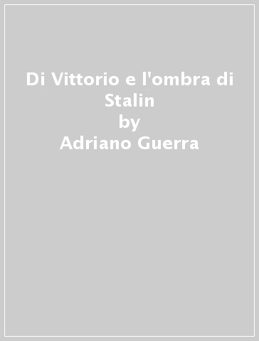 Di Vittorio e l'ombra di Stalin - Adriano Guerra - Bruno Trentin