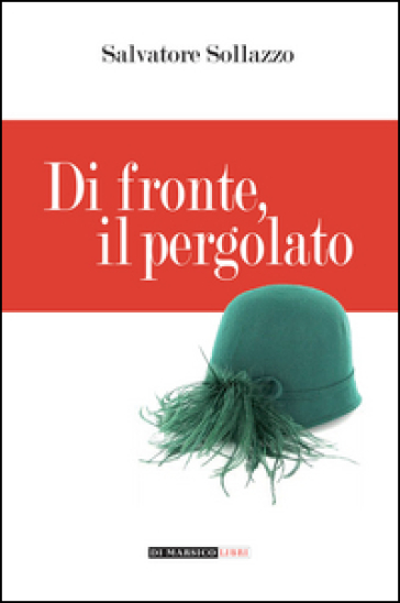 Di fronte, il pergolato - Salvatore Sollazzo