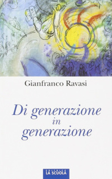 Di generazione in generazione - Gianfranco Ravasi