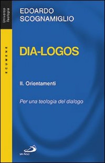 Dia-logos. Per una teologia del dialogo. 2.Orientamenti - Edoardo Scognamiglio