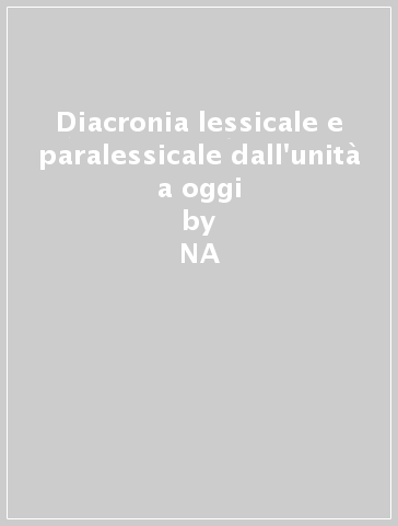 Diacronia lessicale e paralessicale dall'unità a oggi - NA - Fulvio Leone