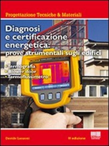 Diagnosi e certificazione energetica. Prove strumentali sugli edifici - Davide Lanzoni