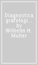 Diagnostica grafologica. Fondamenti, possibilità e limiti